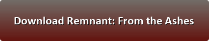 Remnant From the Ashes download button