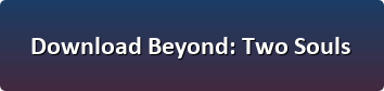 Beyond Two Souls download button
